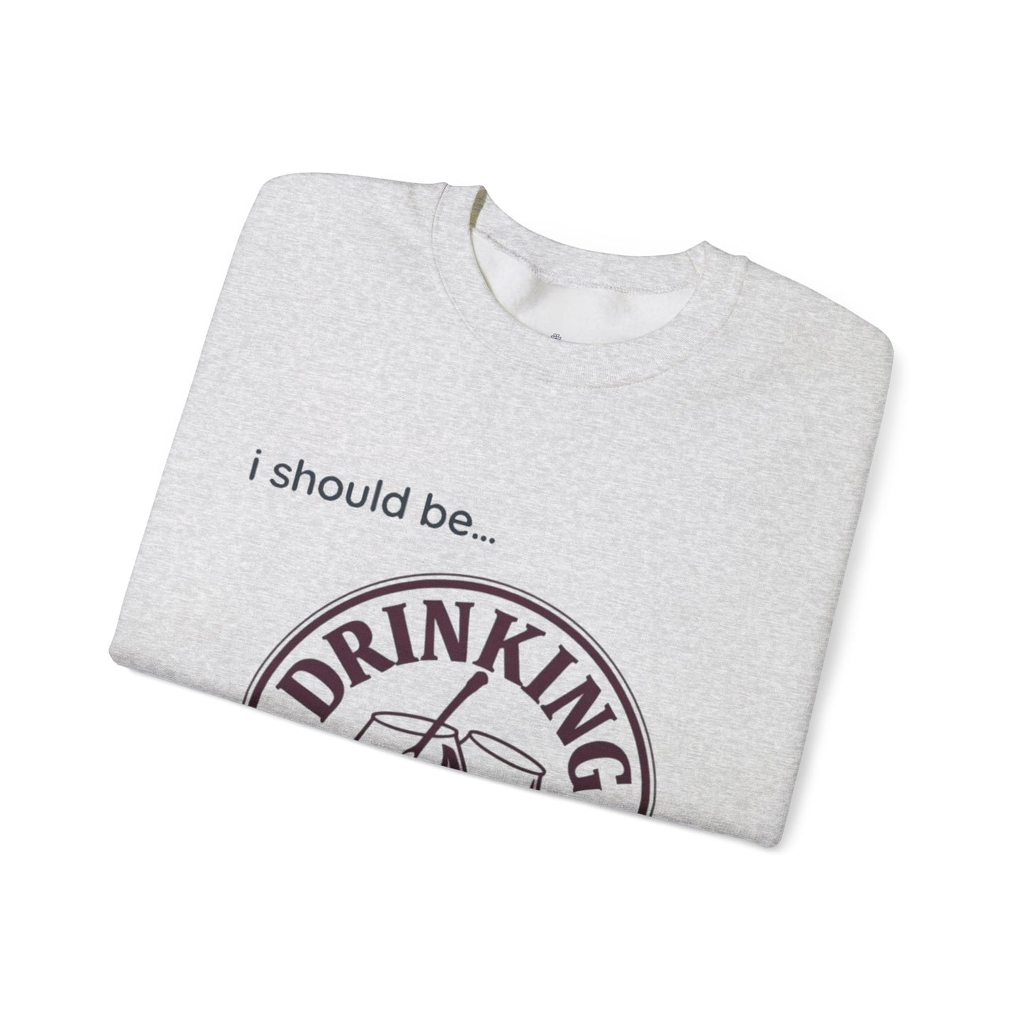 Drinking Wine Crewneck Sweatshirt - "I should be... Drinking Wine" Graphic Sweatshirt