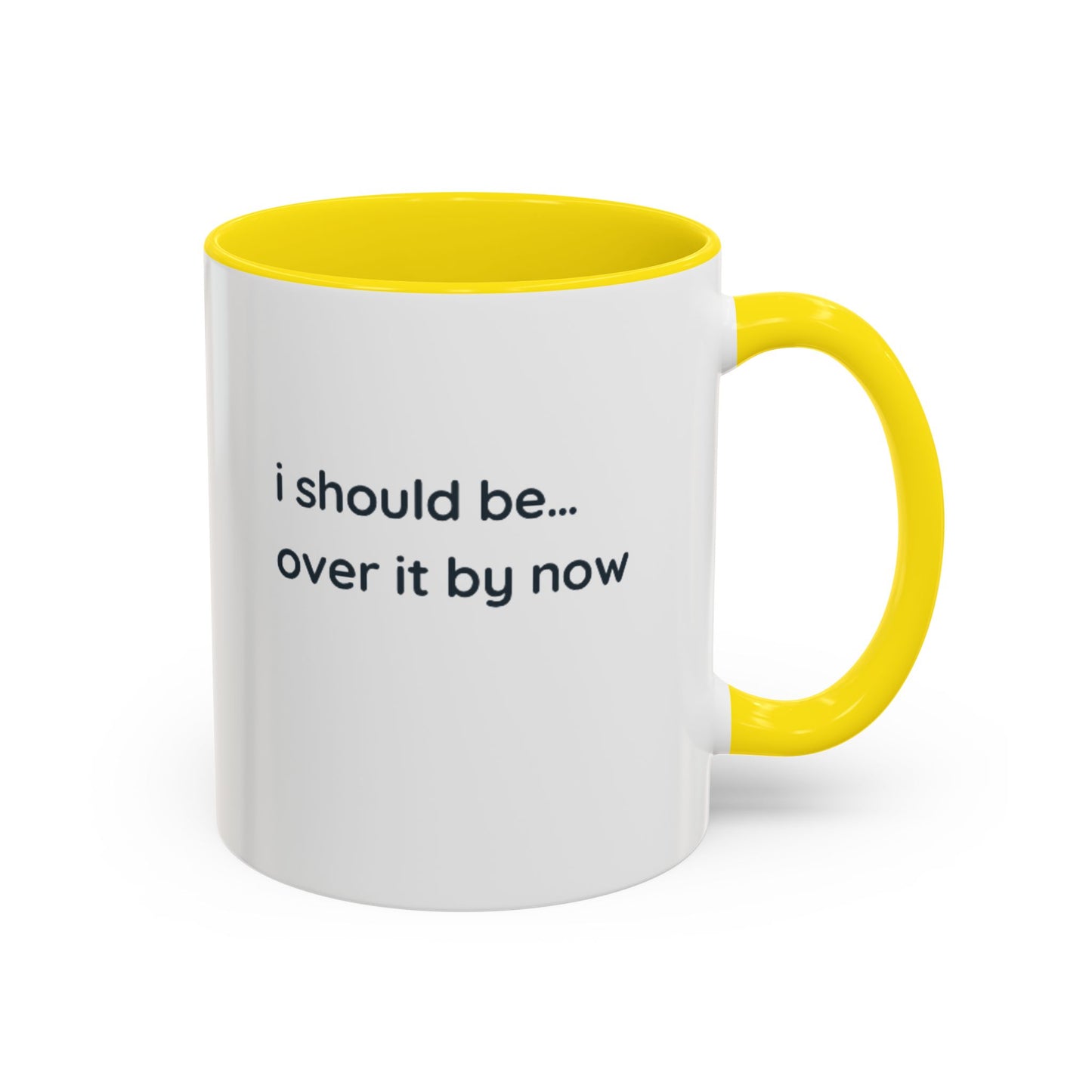 Accent Coffee Mug - "I Should Be Over It By Now" Funny Sarcastic Ceramic Mug