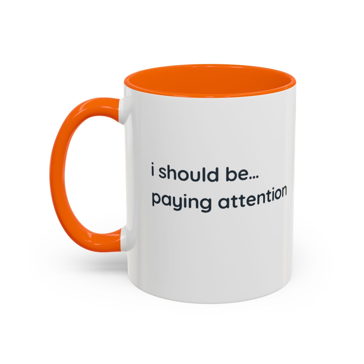 i should be... paying attention Mug — Funny Minimalist Accent Coffee Cup