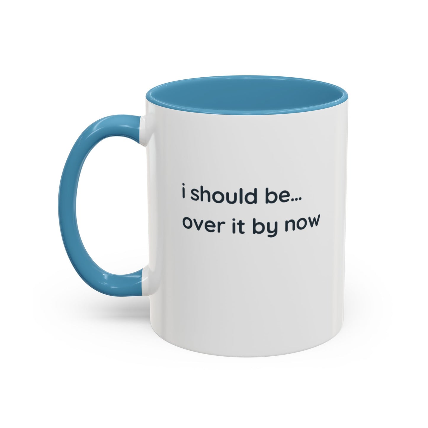 Accent Coffee Mug - "I Should Be Over It By Now" Funny Sarcastic Ceramic Mug