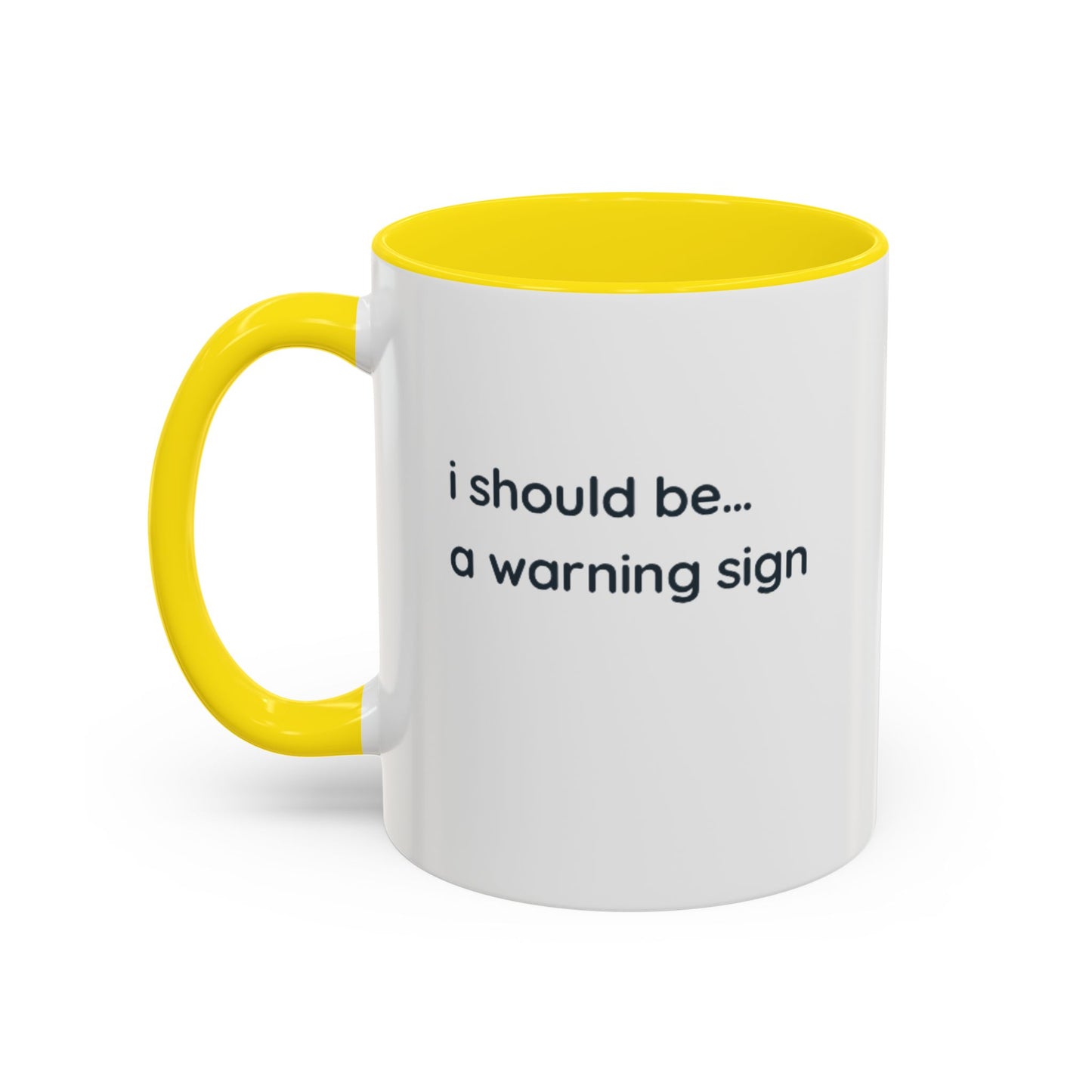 Accent Coffee Mug — "I Should Be... A Warning Sign" Funny Novelty Mug