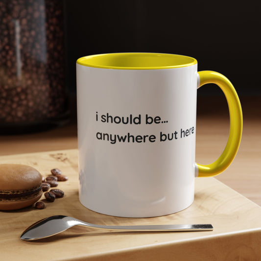 Accent Coffee Mug - “I Should Be… Anywhere But Here” Funny Travel & Introvert Gift