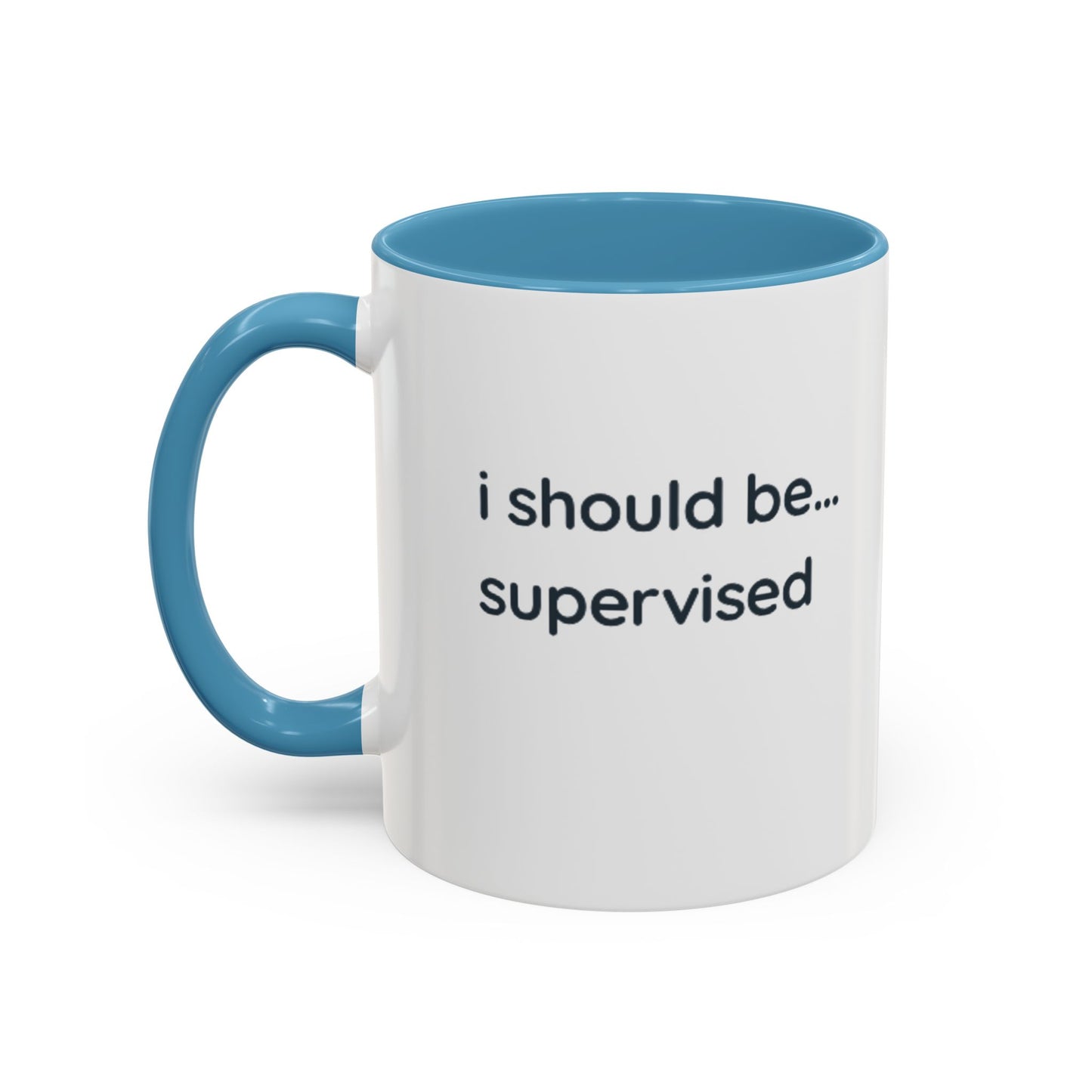 I Should Be Supervised Accent Coffee Mug — Funny Office Ceramic Mug (11/15oz)