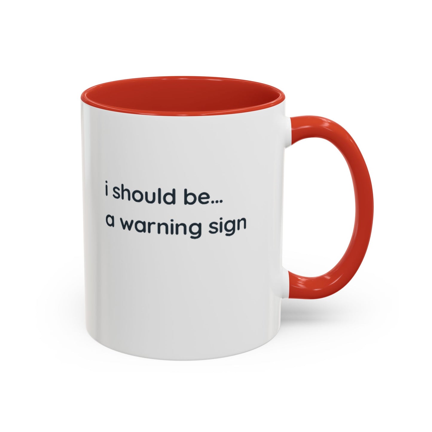 Accent Coffee Mug — "I Should Be... A Warning Sign" Funny Novelty Mug