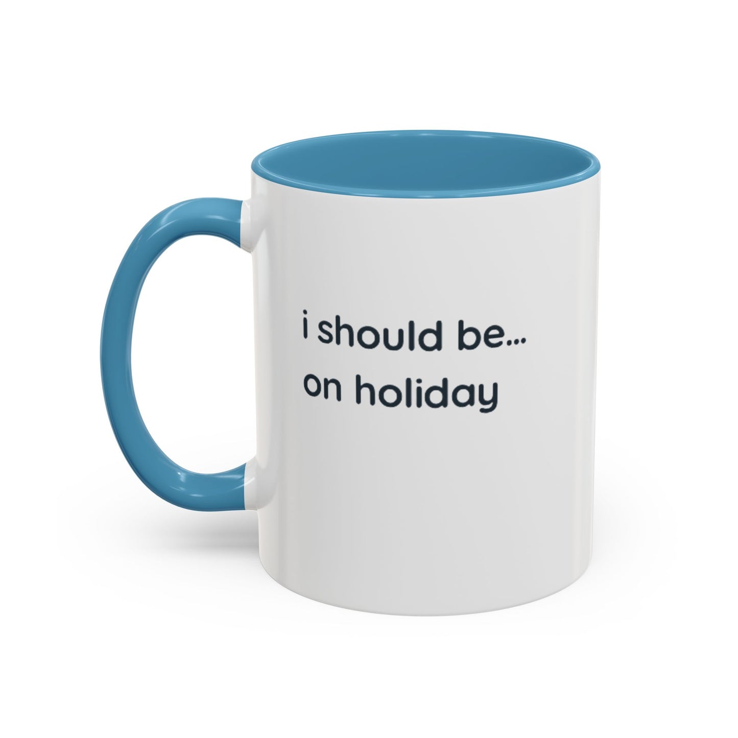 Holiday Vibes Coffee Mug — "I Should Be... On Holiday" Accent Mug