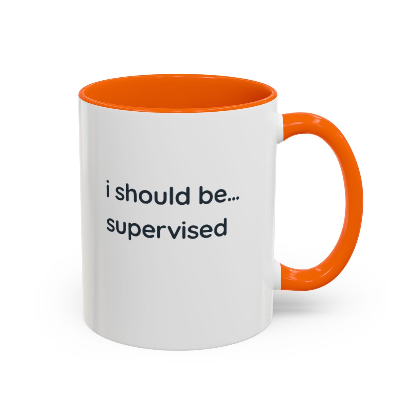 I Should Be Supervised Accent Coffee Mug — Funny Office Ceramic Mug (11/15oz)