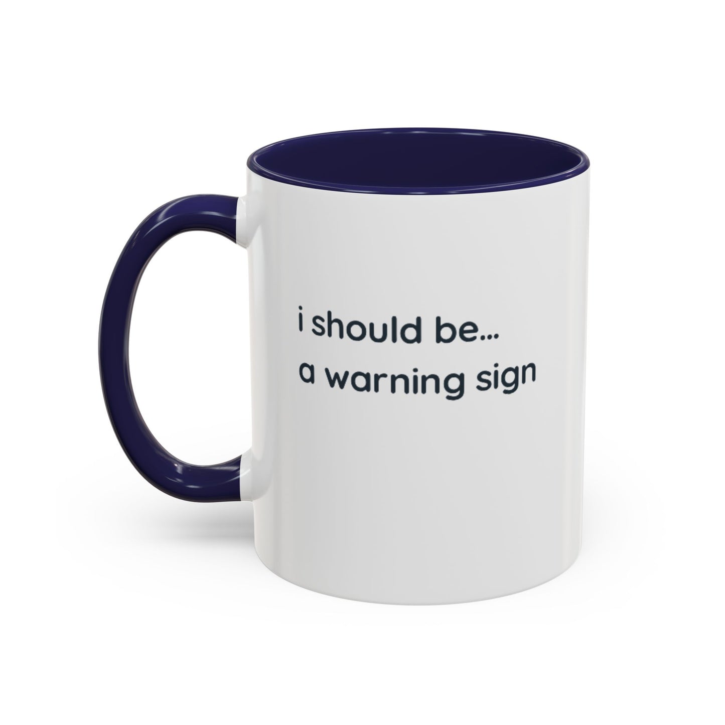 Accent Coffee Mug — "I Should Be... A Warning Sign" Funny Novelty Mug