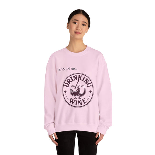 Drinking Wine Crewneck Sweatshirt - "I should be... Drinking Wine" Graphic Sweatshirt