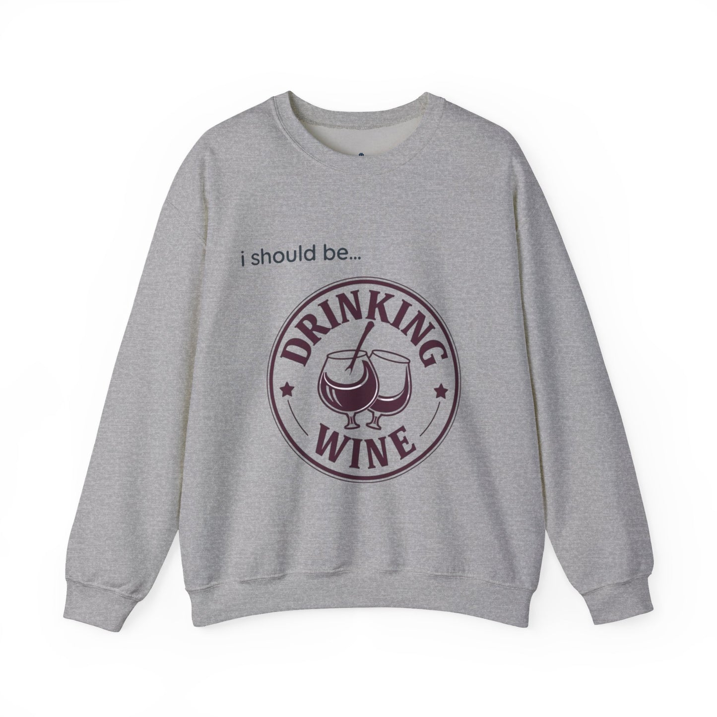 Drinking Wine Crewneck Sweatshirt - "I should be... Drinking Wine" Graphic Sweatshirt