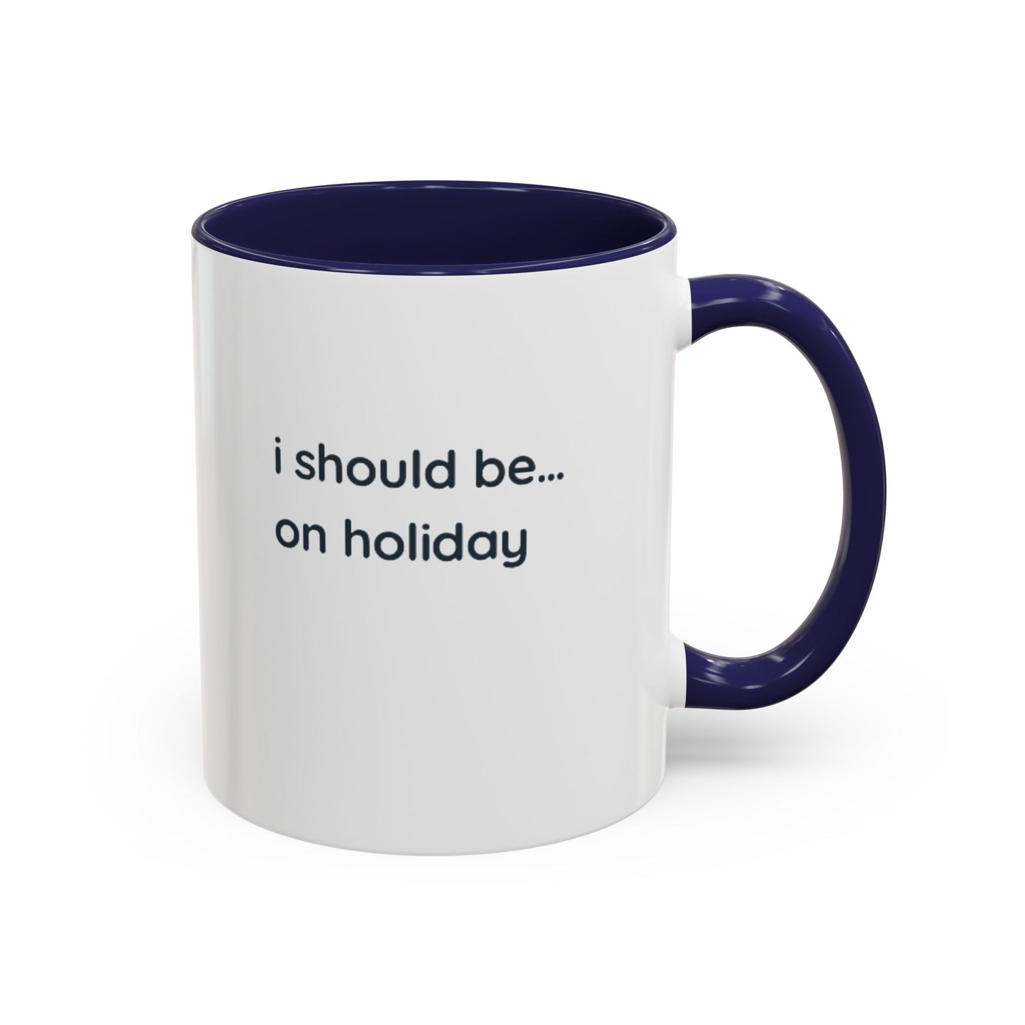 Holiday Vibes Coffee Mug — "I Should Be... On Holiday" Accent Mug