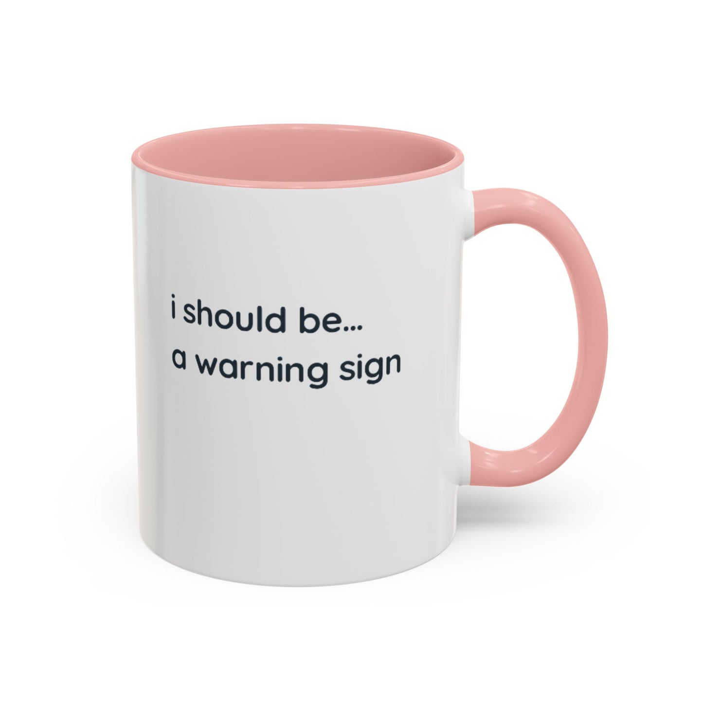 Accent Coffee Mug — "I Should Be... A Warning Sign" Funny Novelty Mug