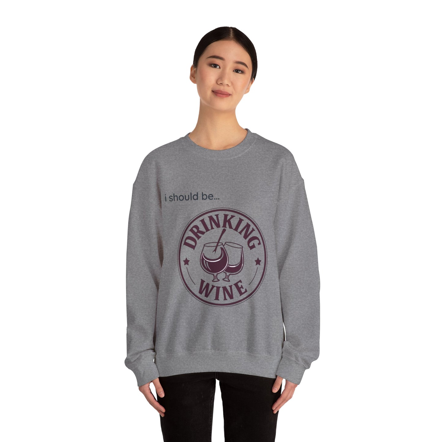 Drinking Wine Crewneck Sweatshirt - "I should be... Drinking Wine" Graphic Sweatshirt