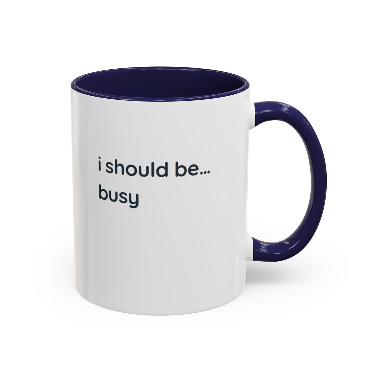 Funny "I Should Be... Busy" Accent Coffee Mug — Black Interior & Handle