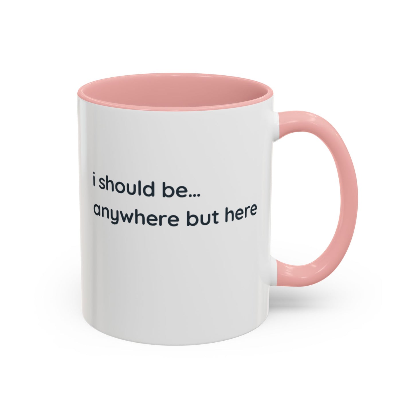 Accent Coffee Mug - “I Should Be… Anywhere But Here” Funny Travel & Introvert Gift
