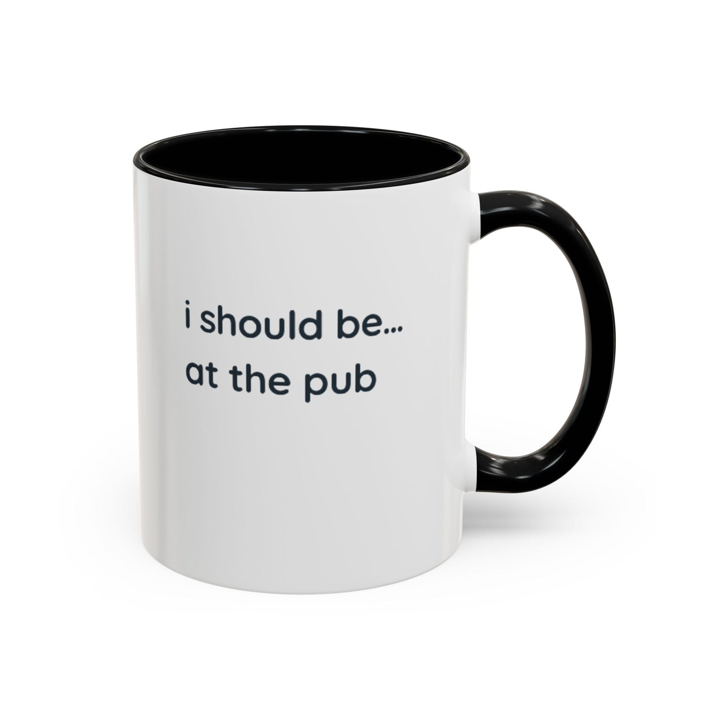 Pub Lover Accent Coffee Mug – “I should be... at the pub” Funny Tea & Coffee Cup