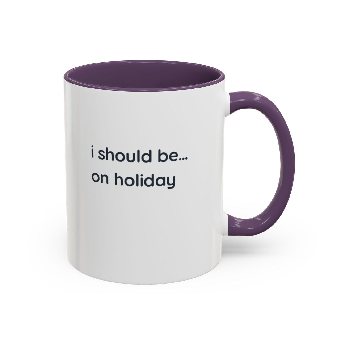 Holiday Vibes Coffee Mug — "I Should Be... On Holiday" Accent Mug