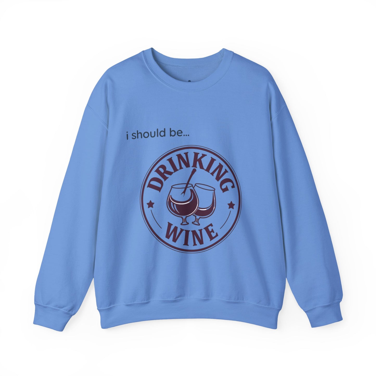 Drinking Wine Crewneck Sweatshirt - "I should be... Drinking Wine" Graphic Sweatshirt