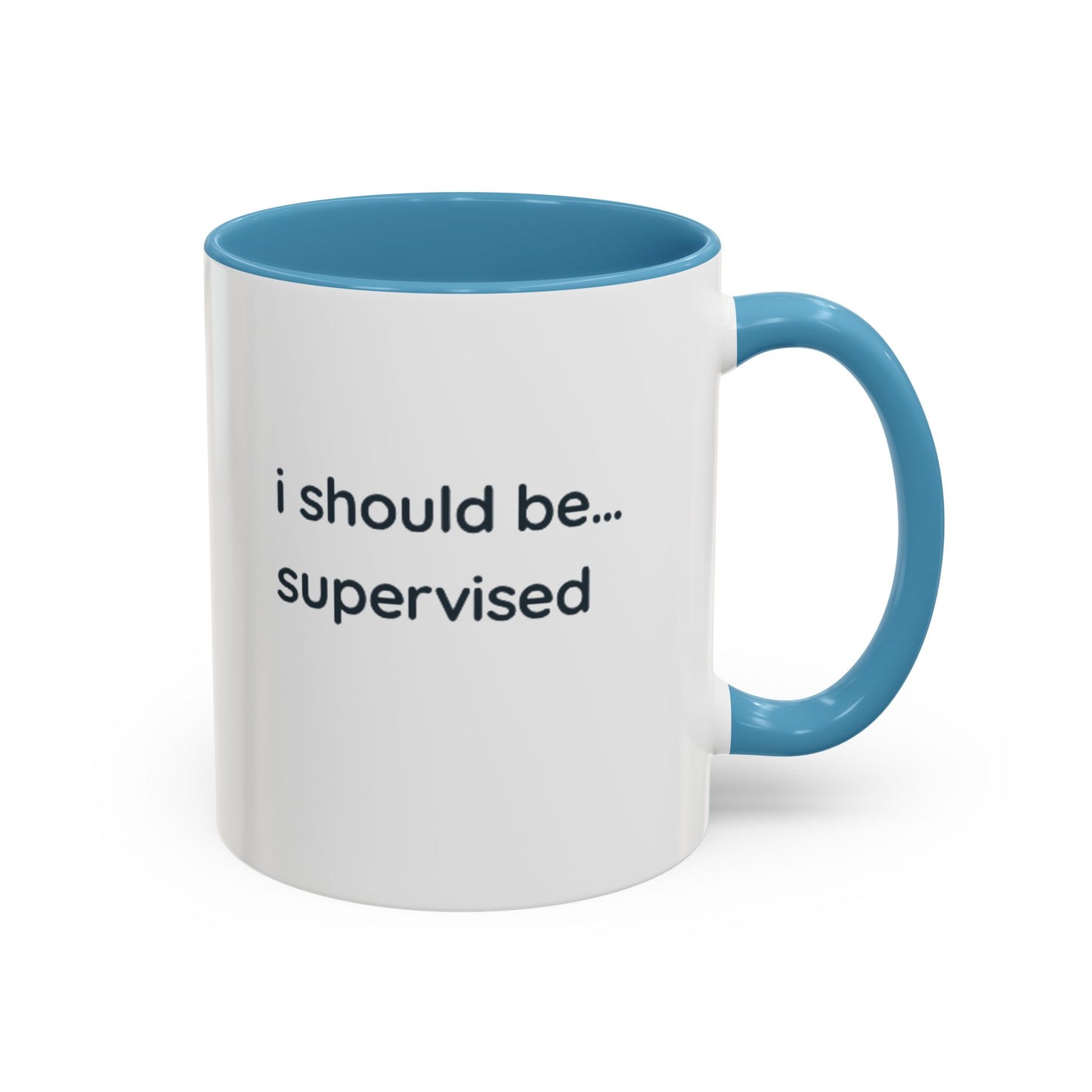 I Should Be Supervised Accent Coffee Mug — Funny Office Ceramic Mug (11/15oz)