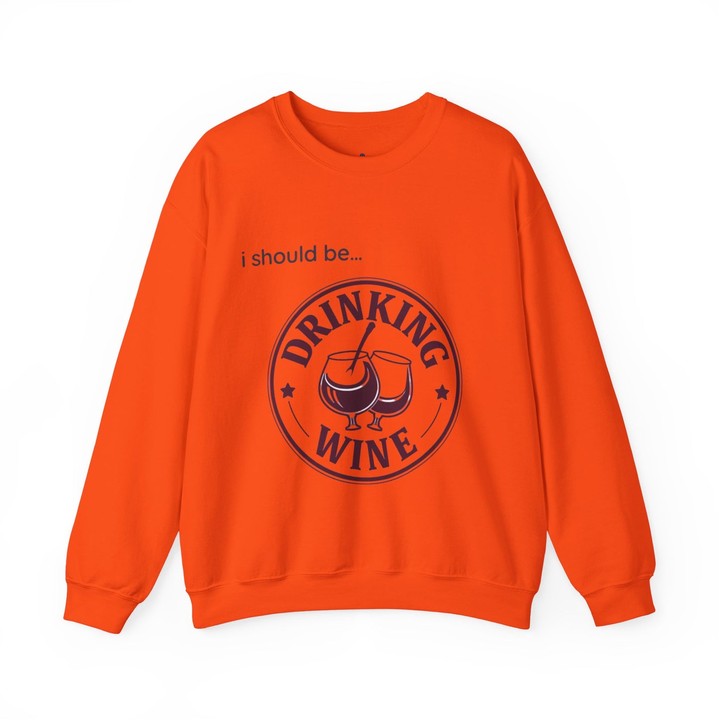 Drinking Wine Crewneck Sweatshirt - "I should be... Drinking Wine" Graphic Sweatshirt