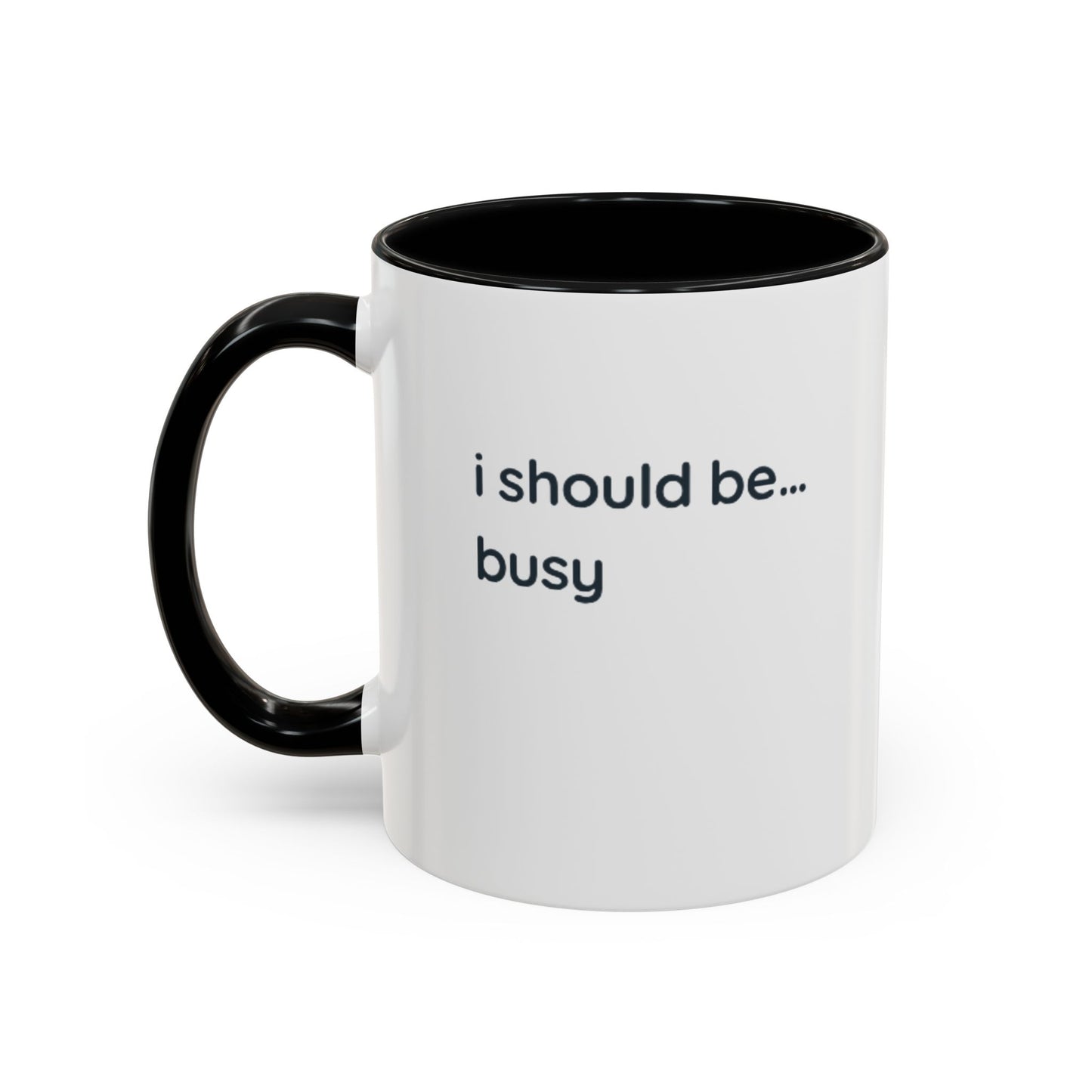 Funny "I Should Be... Busy" Accent Coffee Mug — Black Interior & Handle