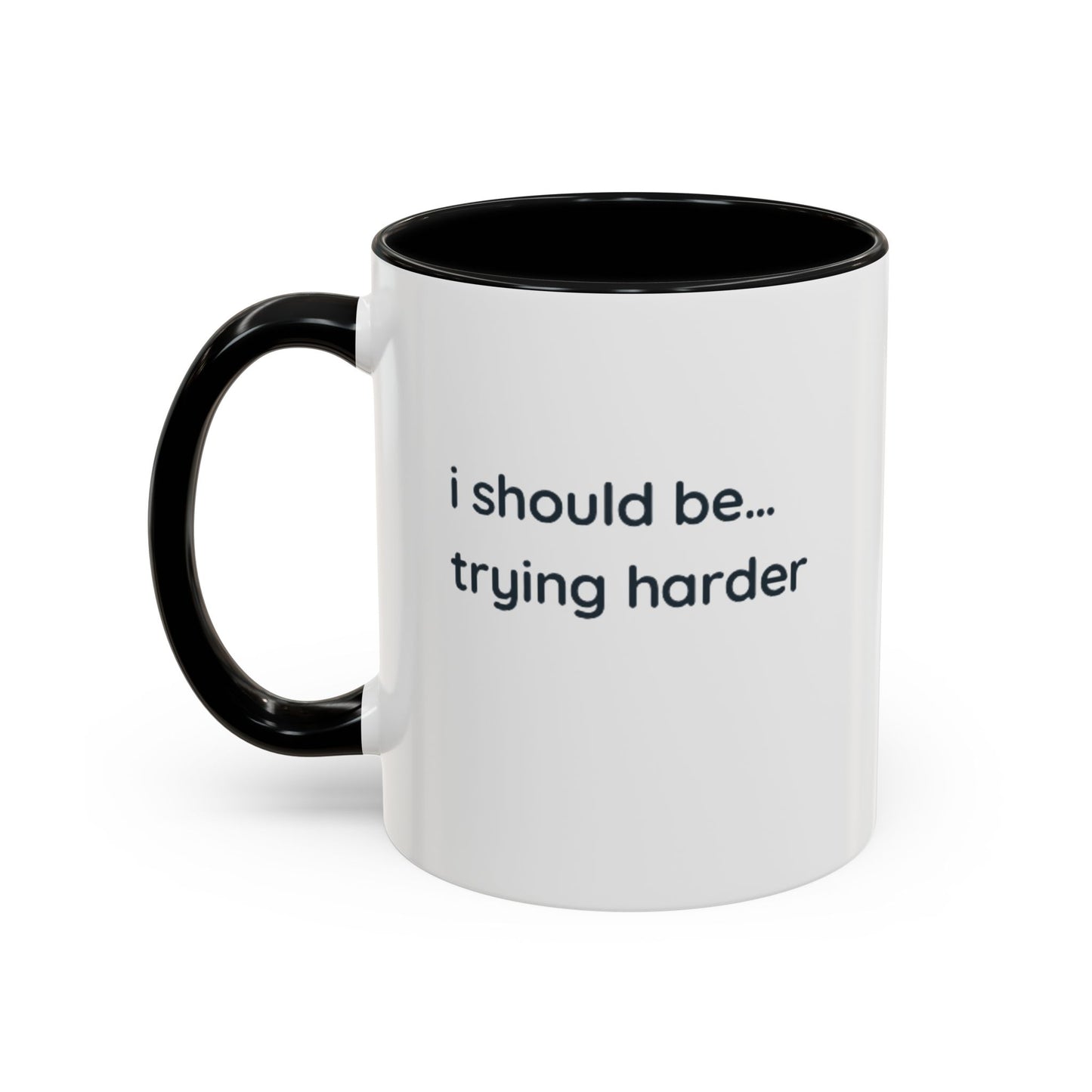 “I Should Be… Trying Harder” Accent Coffee Mug