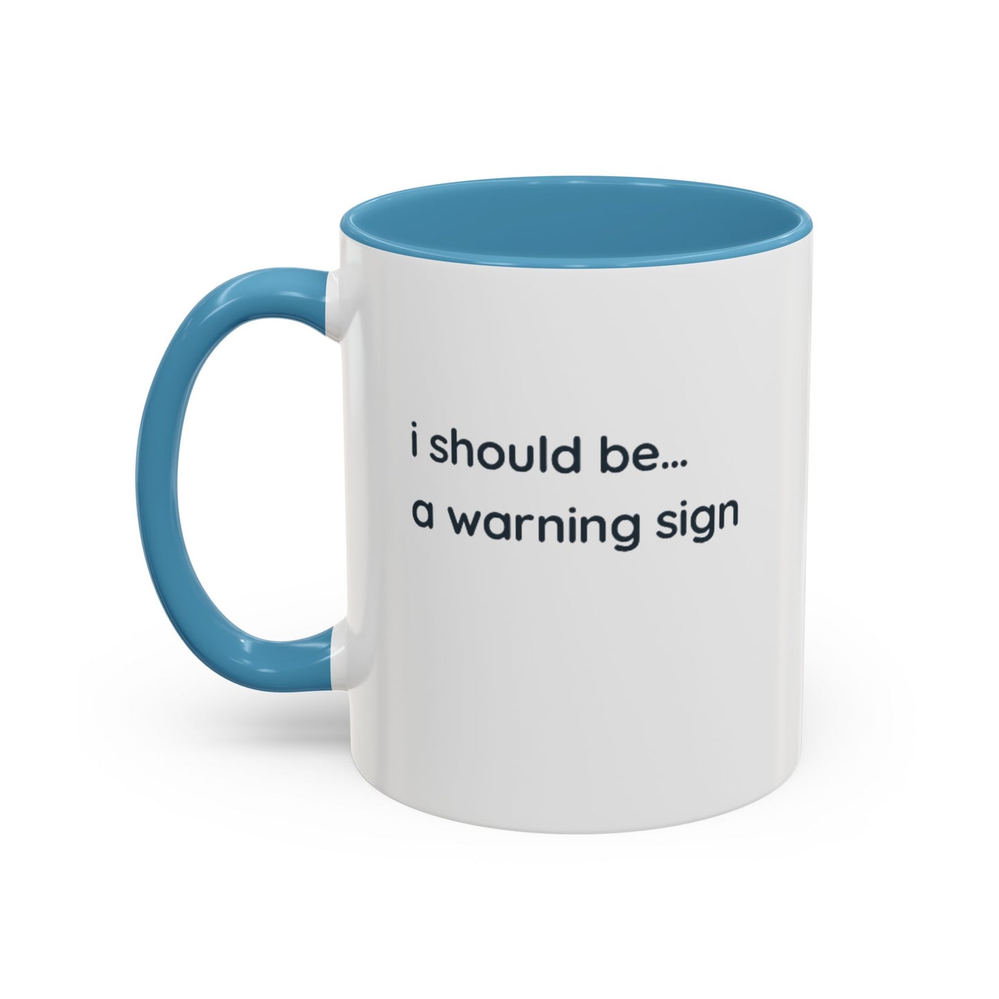 Accent Coffee Mug — "I Should Be... A Warning Sign" Funny Novelty Mug