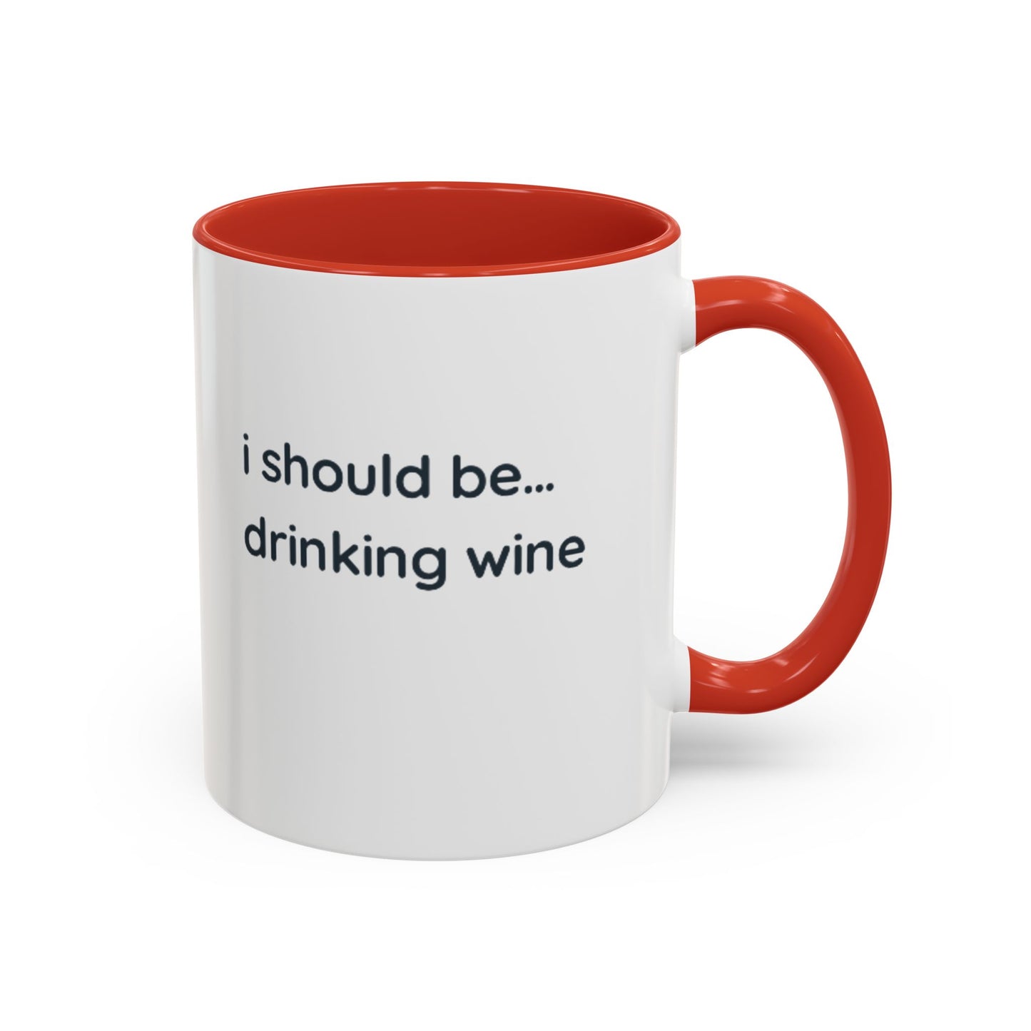 'I Should Be Drinking Wine' Accent Coffee Mug — Funny Wine Lover Gift (11/15oz)