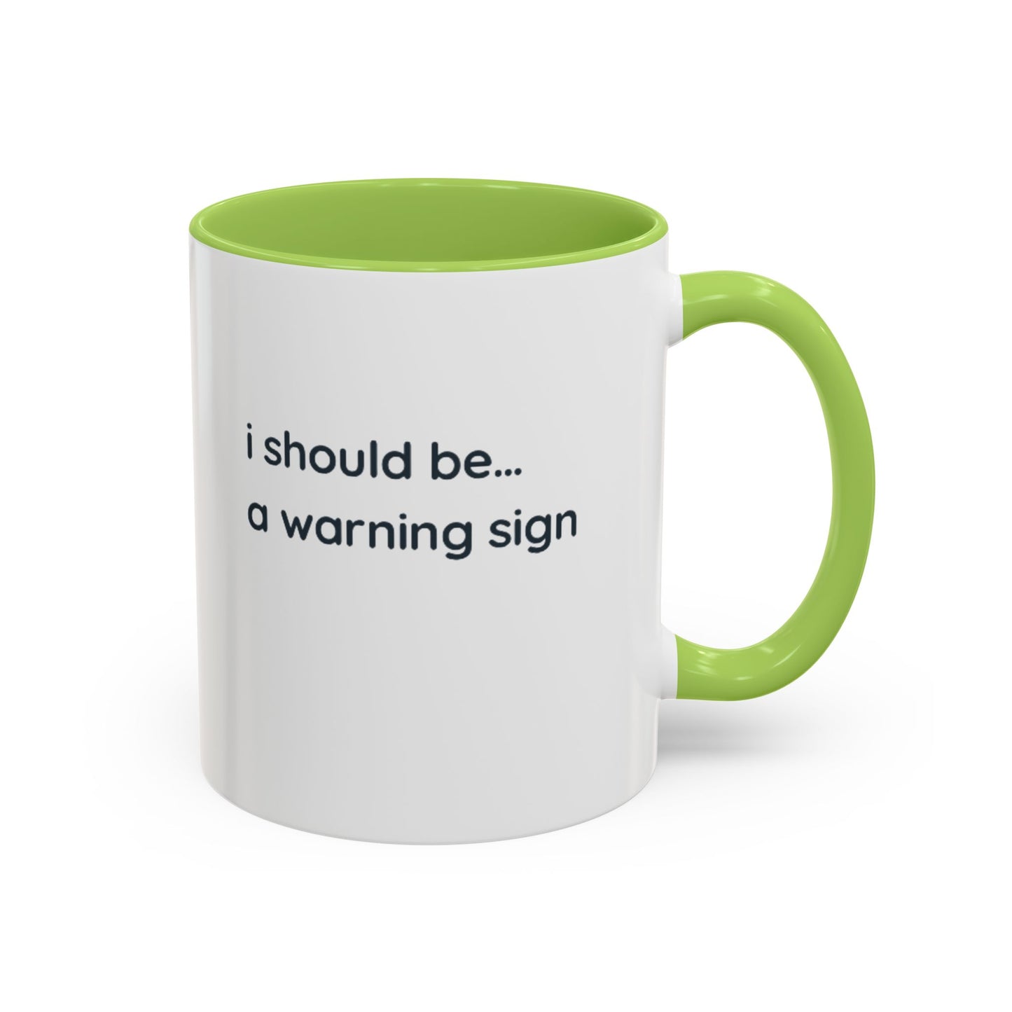 Accent Coffee Mug — "I Should Be... A Warning Sign" Funny Novelty Mug