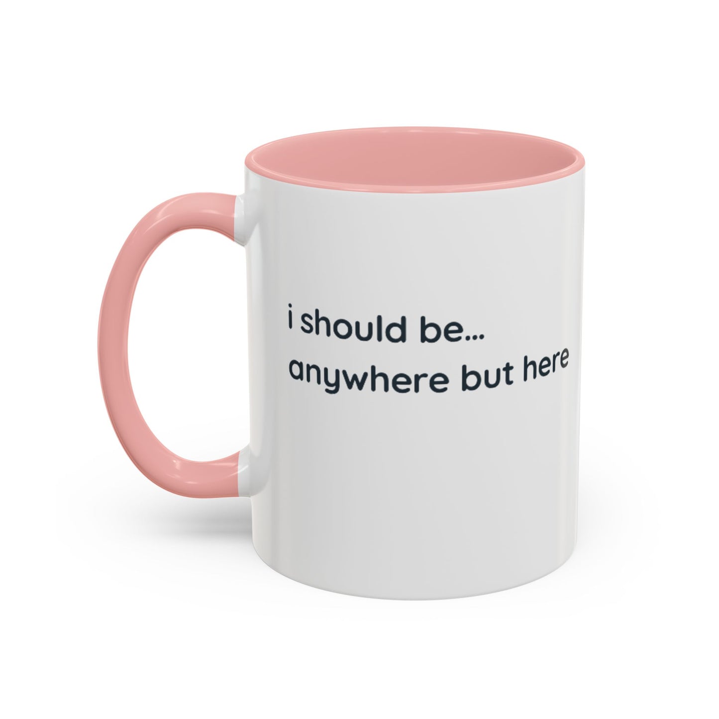 Accent Coffee Mug - “I Should Be… Anywhere But Here” Funny Travel & Introvert Gift