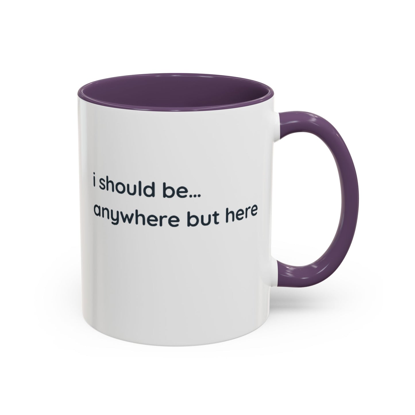 Accent Coffee Mug - “I Should Be… Anywhere But Here” Funny Travel & Introvert Gift