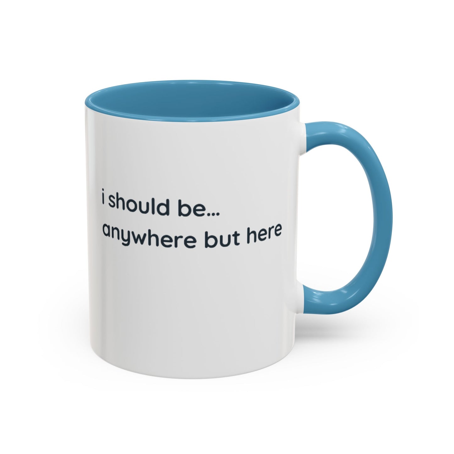 Accent Coffee Mug - “I Should Be… Anywhere But Here” Funny Travel & Introvert Gift