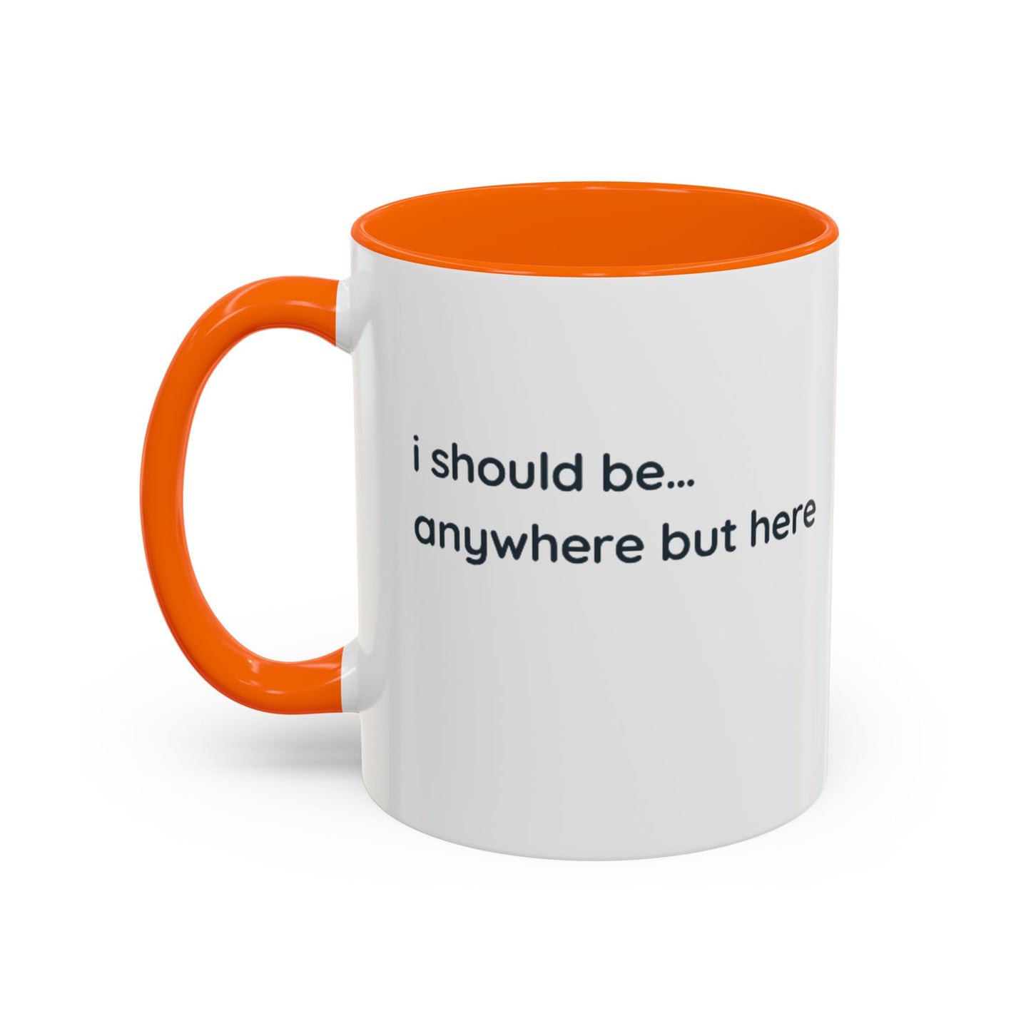 Accent Coffee Mug - “I Should Be… Anywhere But Here” Funny Travel & Introvert Gift