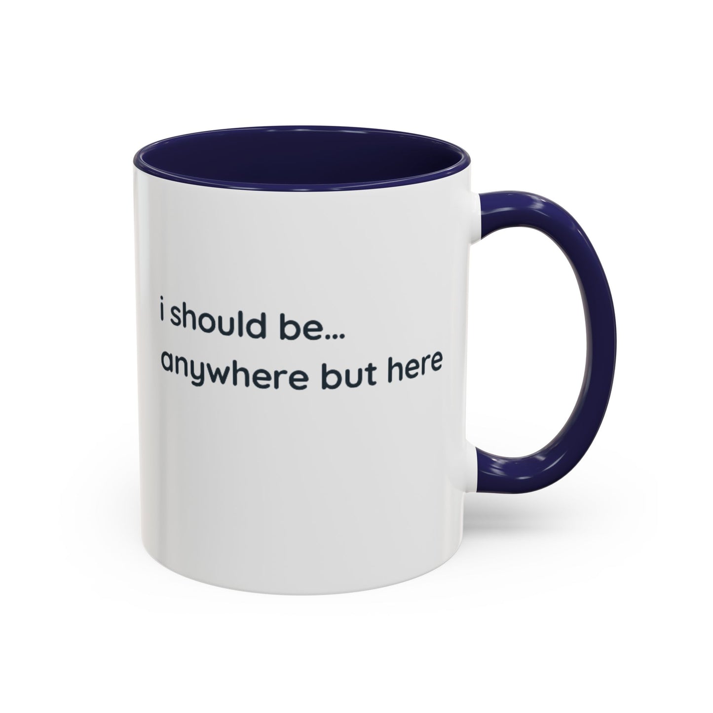 Accent Coffee Mug - “I Should Be… Anywhere But Here” Funny Travel & Introvert Gift