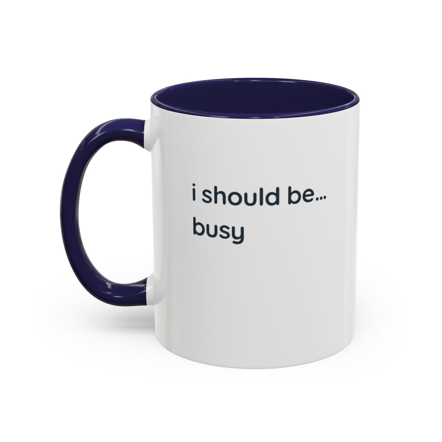 Funny "I Should Be... Busy" Accent Coffee Mug — Black Interior & Handle