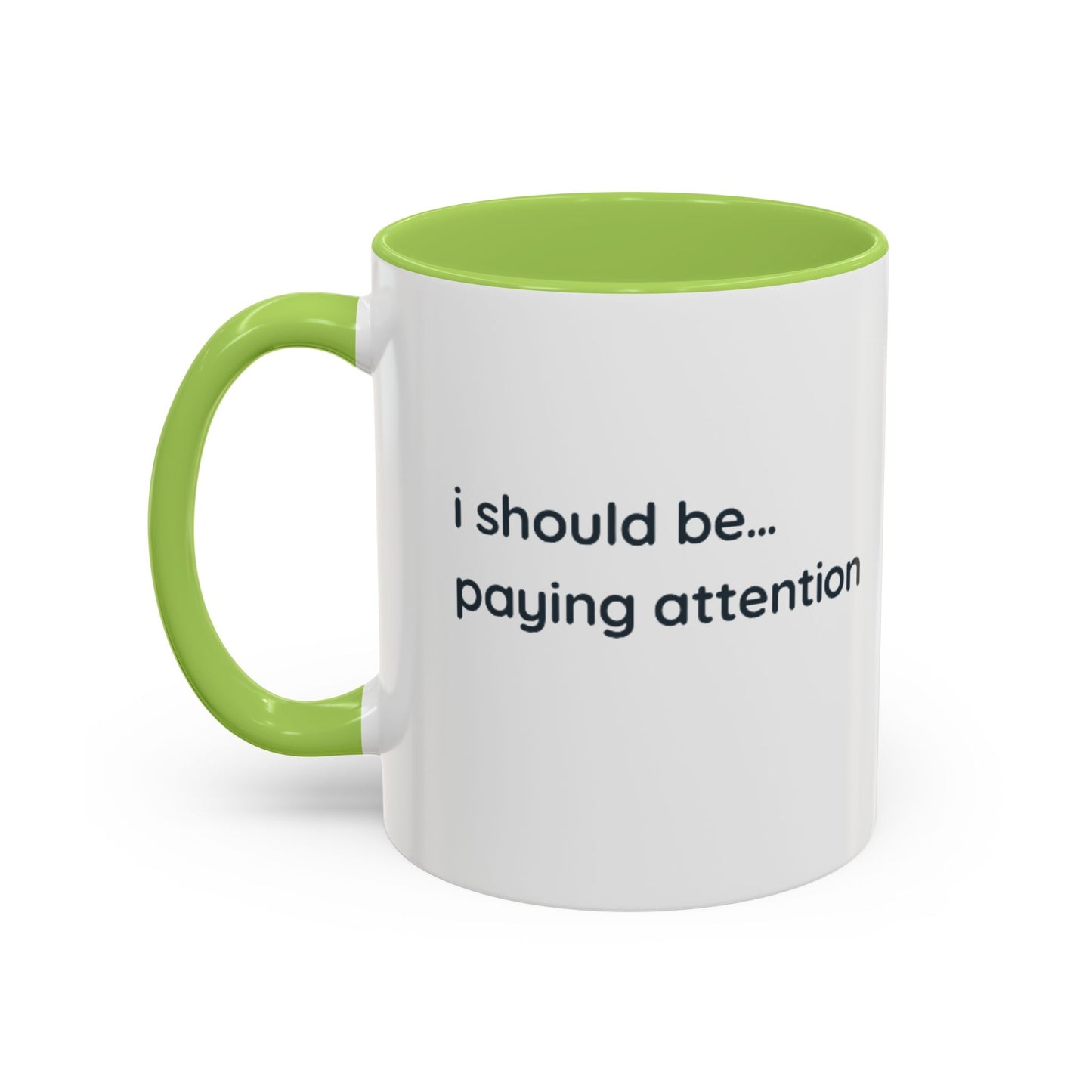 i should be... paying attention Mug — Funny Minimalist Accent Coffee Cup