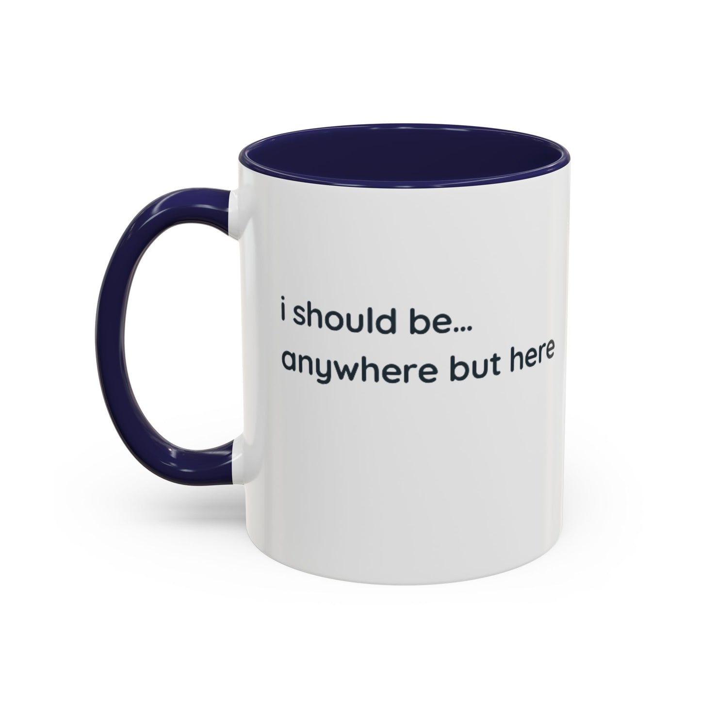 Accent Coffee Mug - “I Should Be… Anywhere But Here” Funny Travel & Introvert Gift