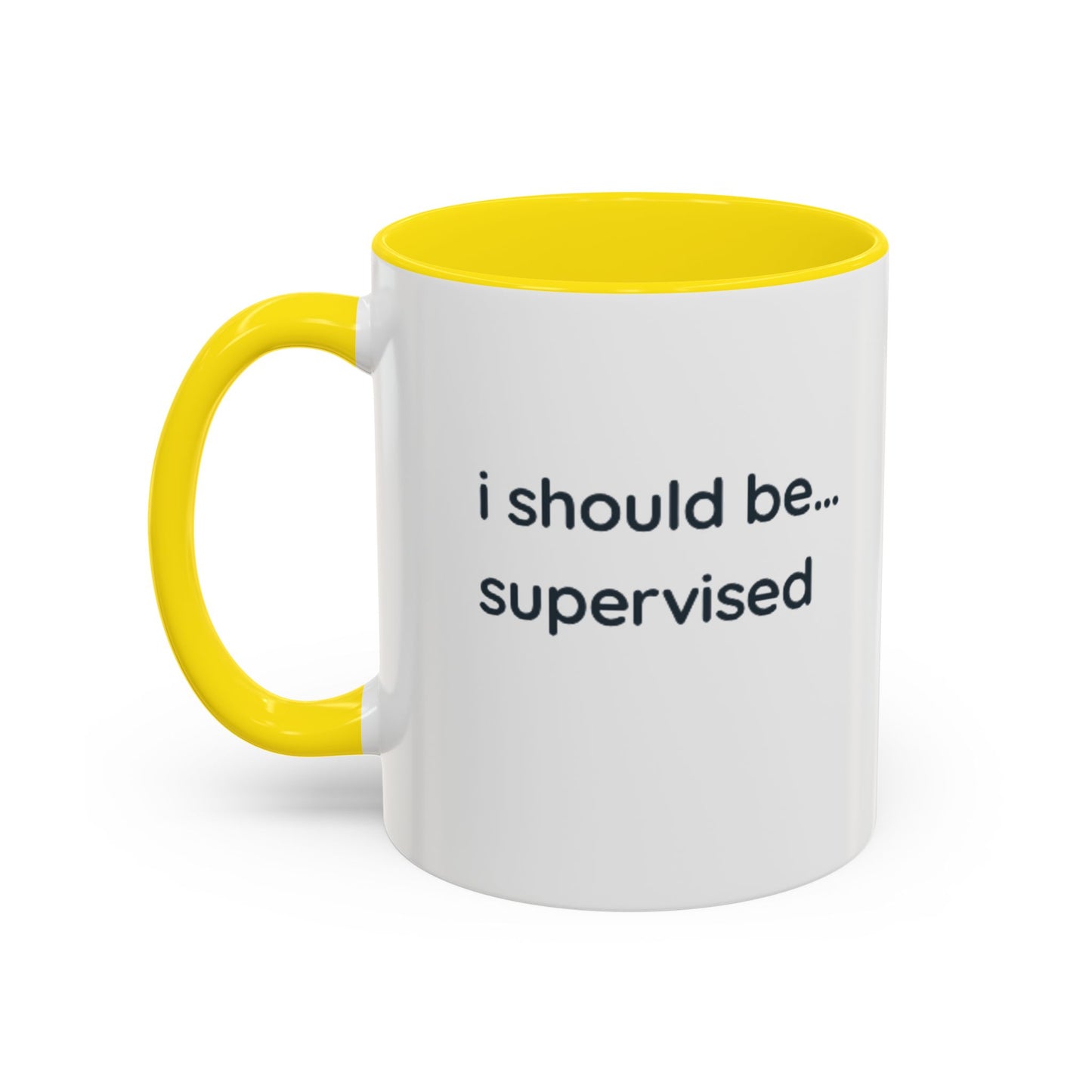 I Should Be Supervised Accent Coffee Mug — Funny Office Ceramic Mug (11/15oz)