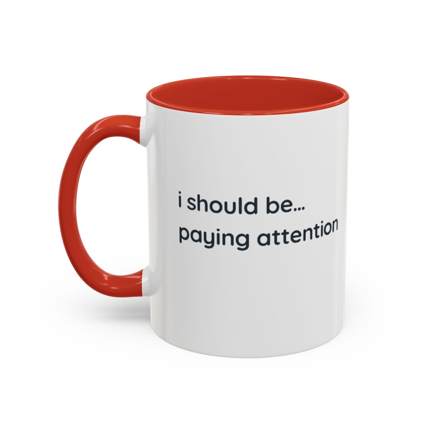 i should be... paying attention Mug — Funny Minimalist Accent Coffee Cup