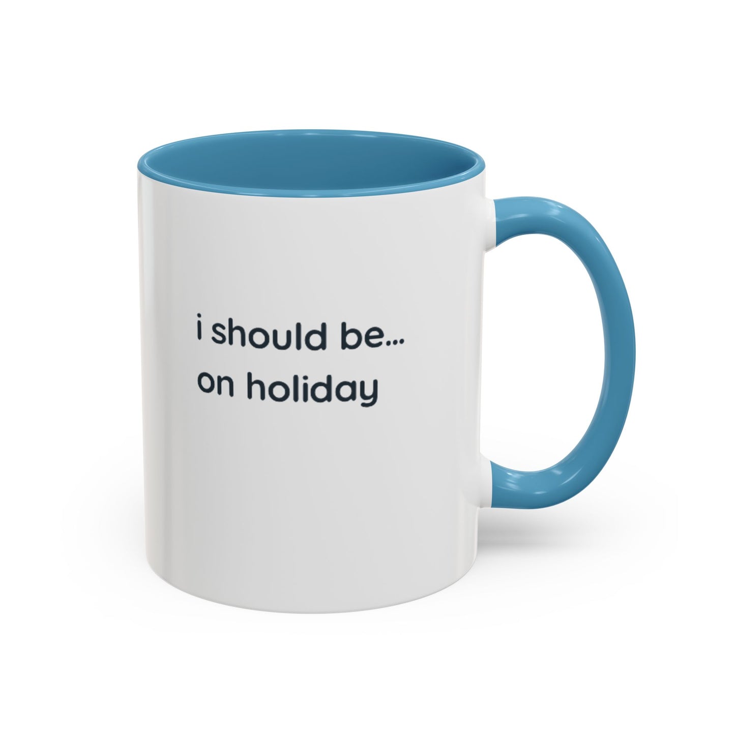 Holiday Vibes Coffee Mug — "I Should Be... On Holiday" Accent Mug
