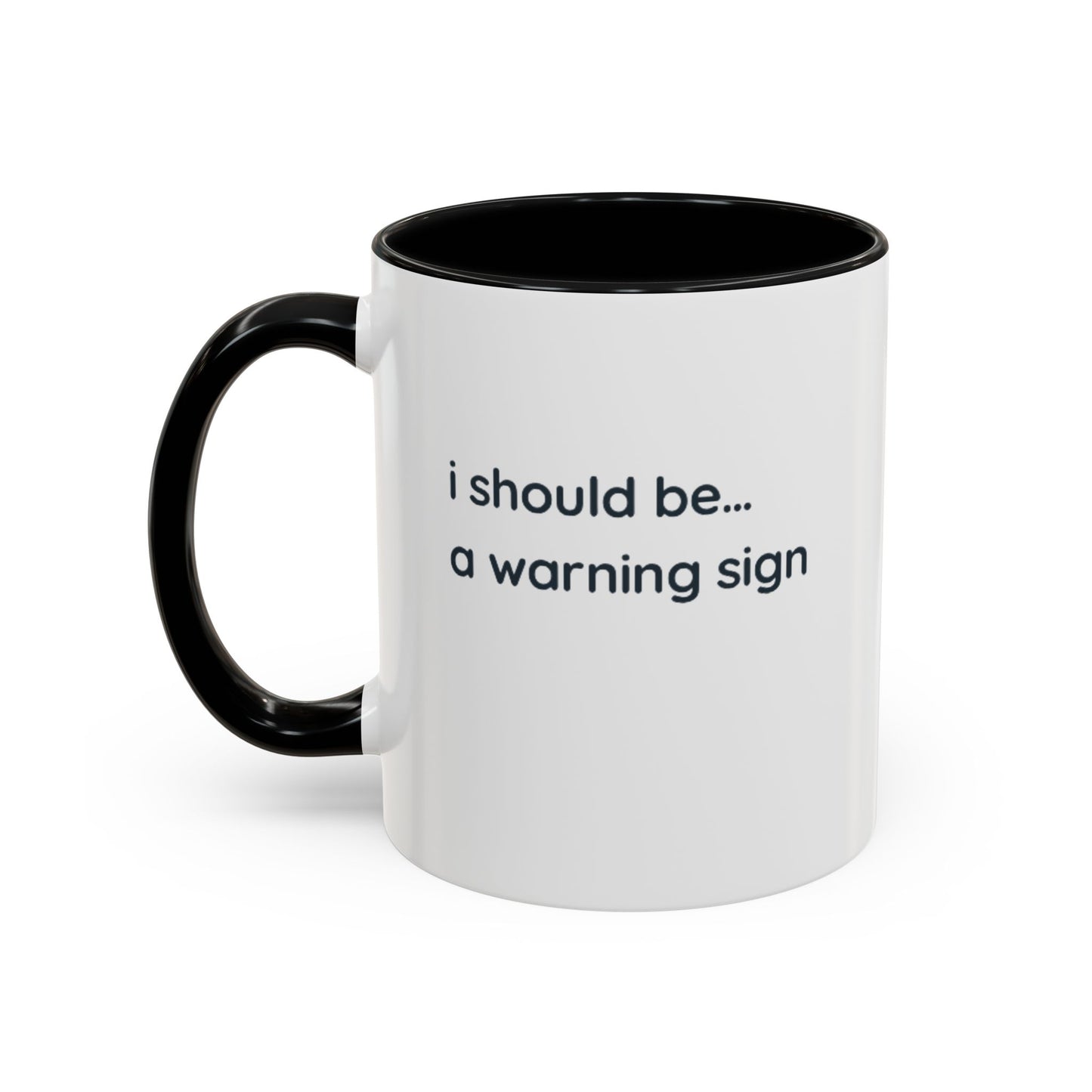 Accent Coffee Mug — "I Should Be... A Warning Sign" Funny Novelty Mug
