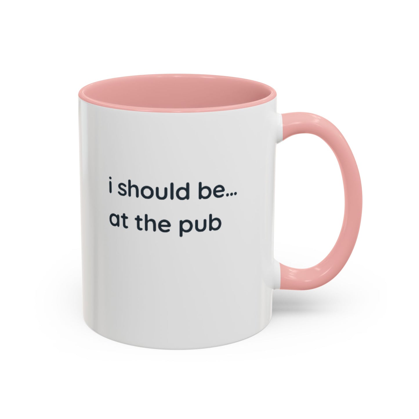 Pub Lover Accent Coffee Mug – “I should be... at the pub” Funny Tea & Coffee Cup