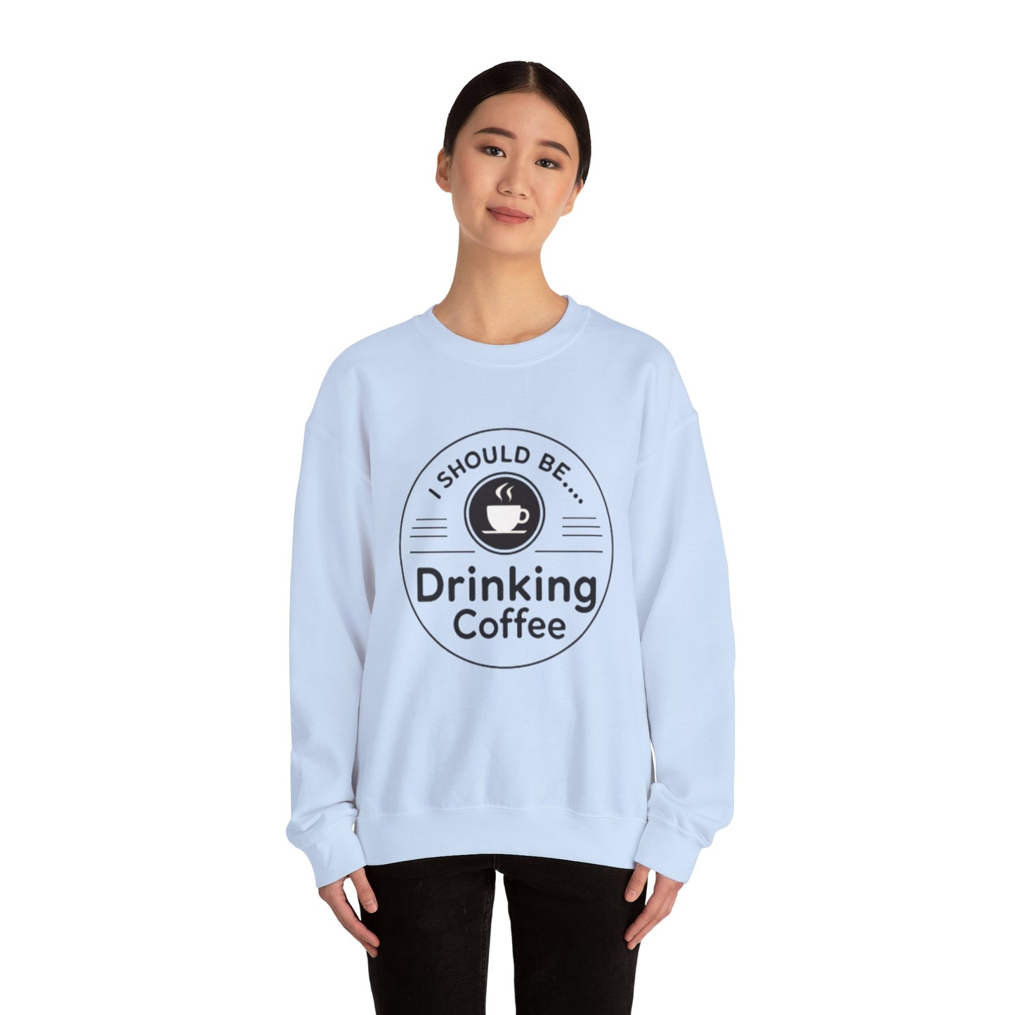 Coffee Crewneck Sweatshirt – "I Should Be Drinking Coffee" Cozy Graphic Pullover