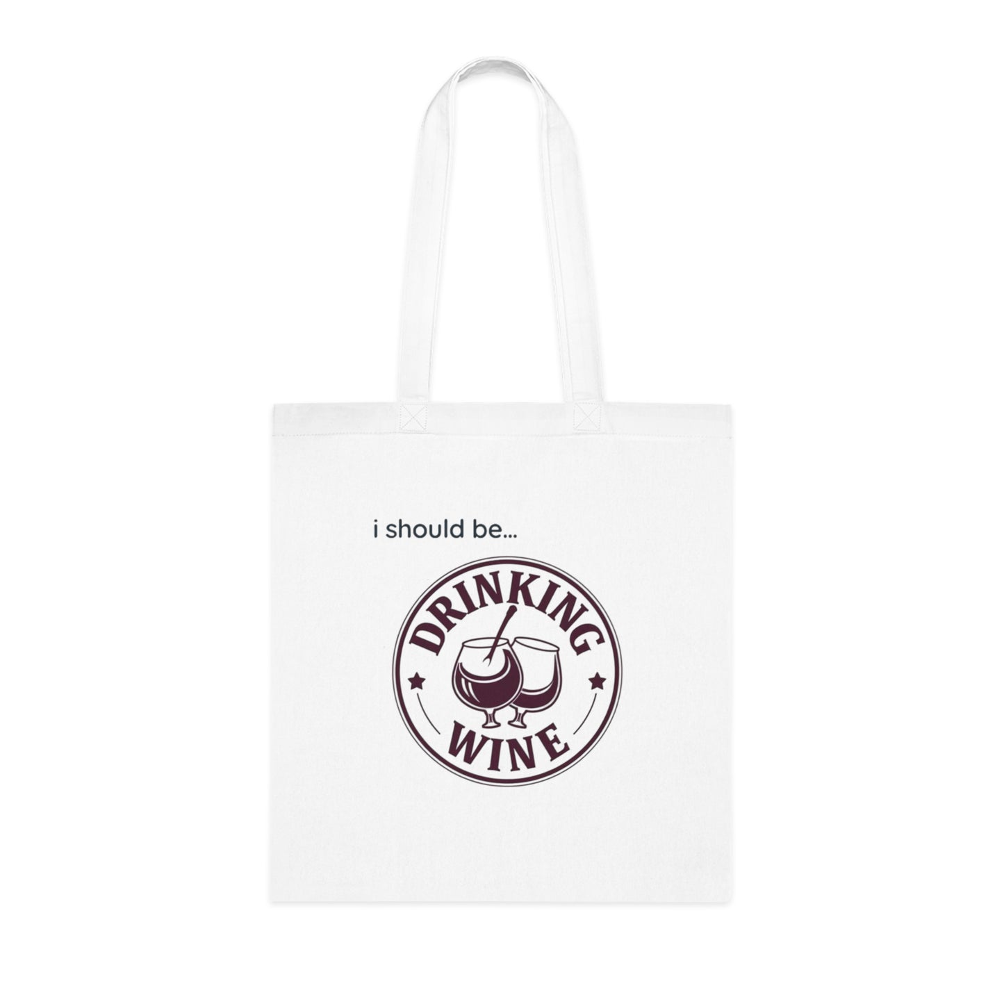 Wine Tote Bag — "I Should Be Drinking Wine" Cotton Grocery & Gift Tote