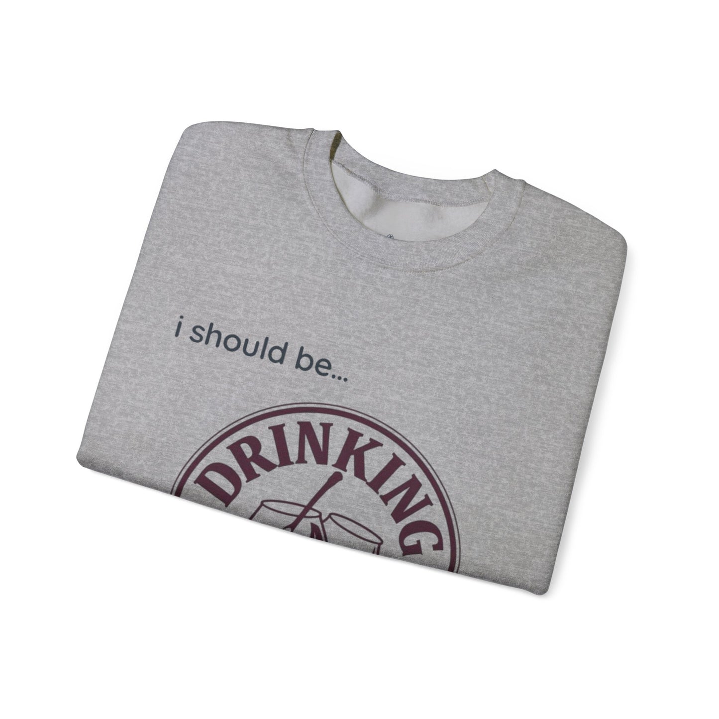 Drinking Wine Crewneck Sweatshirt - "I should be... Drinking Wine" Graphic Sweatshirt