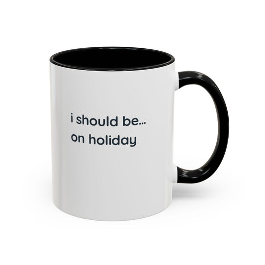 Holiday Vibes Coffee Mug — "I Should Be... On Holiday" Accent Mug