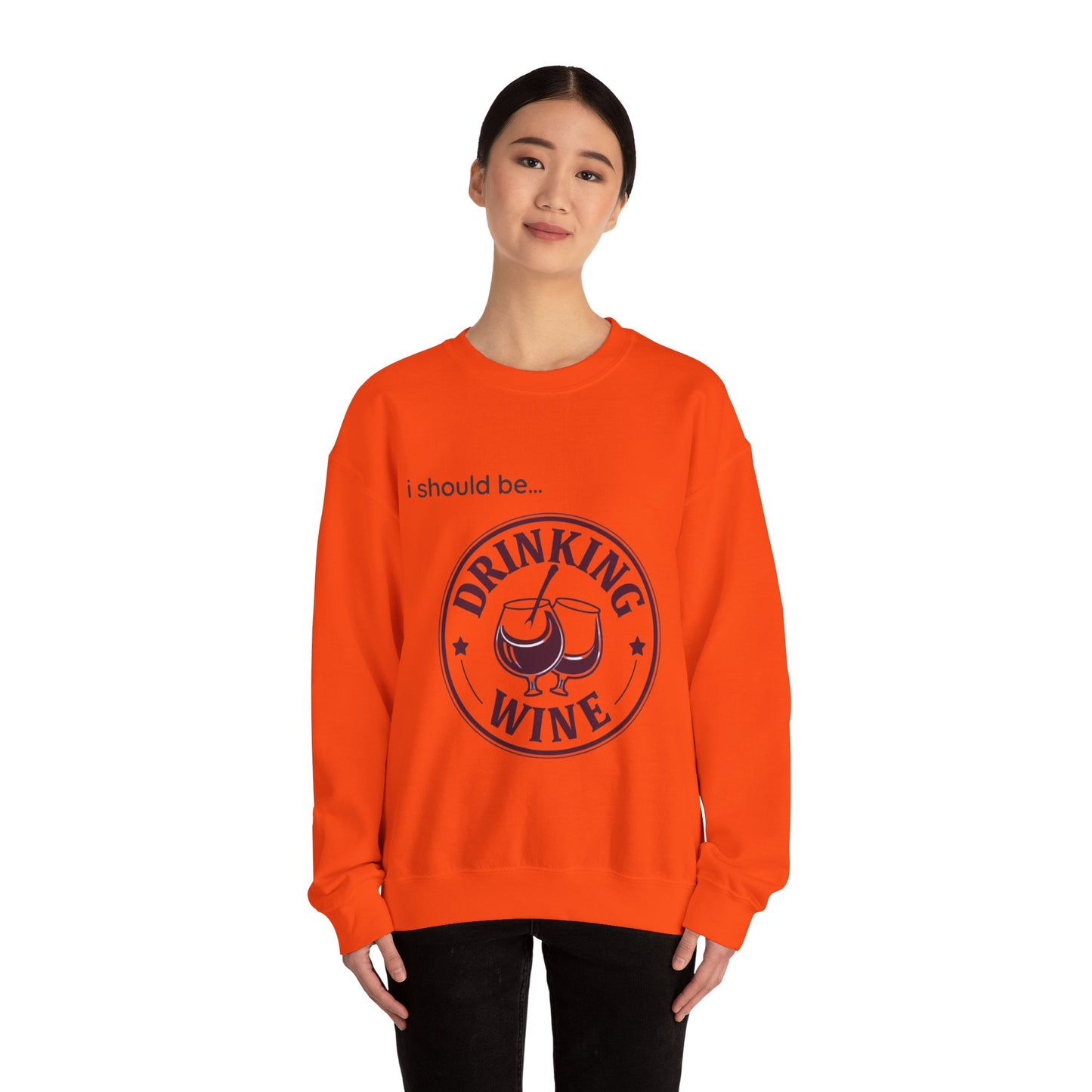 Drinking Wine Crewneck Sweatshirt - "I should be... Drinking Wine" Graphic Sweatshirt