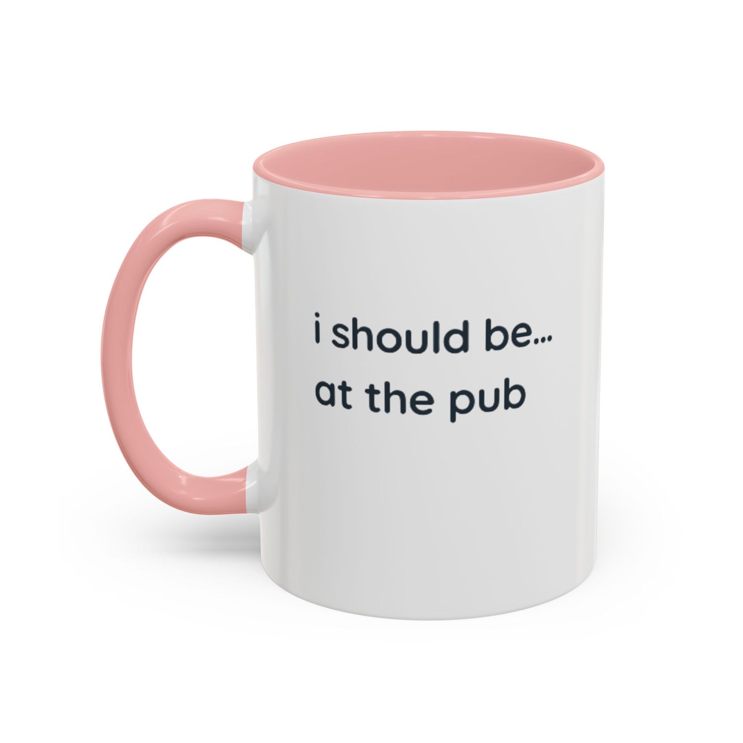 Pub Lover Accent Coffee Mug – “I should be... at the pub” Funny Tea & Coffee Cup