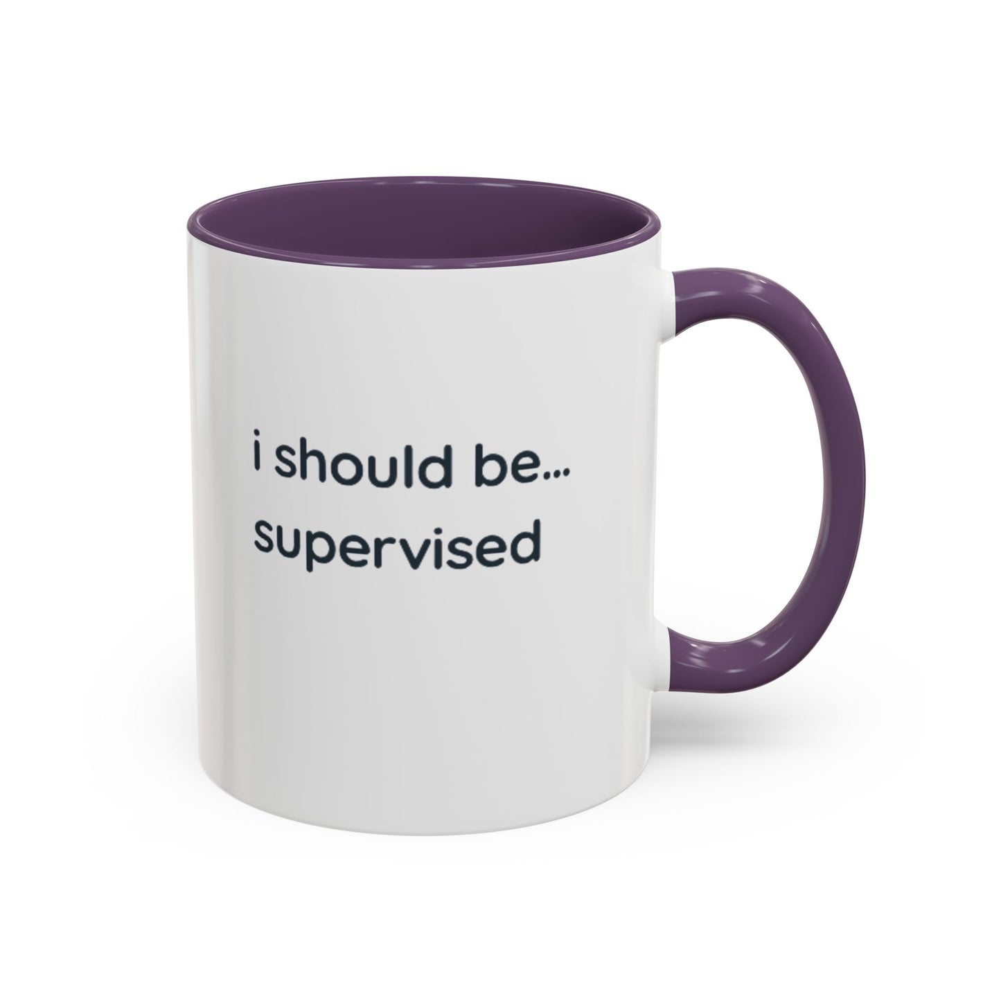 I Should Be Supervised Accent Coffee Mug — Funny Office Ceramic Mug (11/15oz)