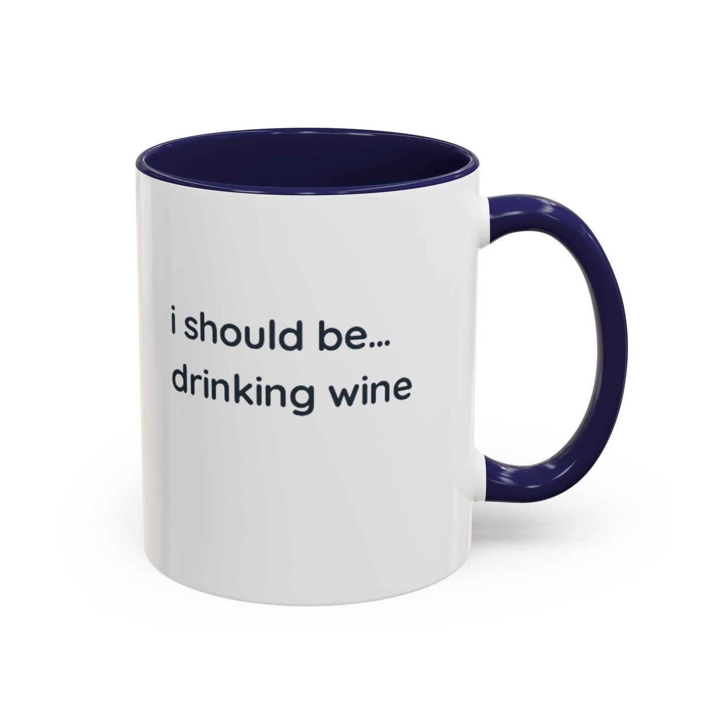'I Should Be Drinking Wine' Accent Coffee Mug — Funny Wine Lover Gift (11/15oz)