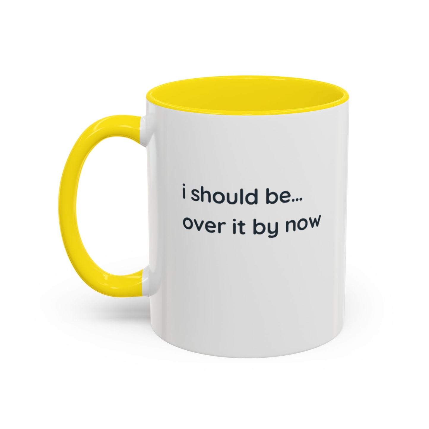 Accent Coffee Mug - "I Should Be Over It By Now" Funny Sarcastic Ceramic Mug